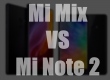 Xiaomi Mi Note 2 vs Mi Mix - в чем отличия флагманов